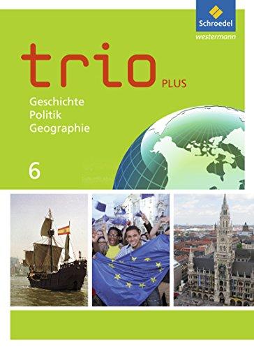 Trio GPG - Geschichte / Politik / Geographie für Mittelschulen in Bayern - Ausgabe 2017: Schülerband 6