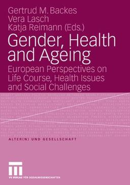 Gender, Health and Ageing: European Perspectives on Life Course, Health Issues and Social Challenges (Alter(n) und Gesellschaft)