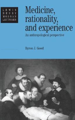 Medicine, Rationality and Experience: An Anthropological Perspective (Lewis Henry Morgan Lectures)