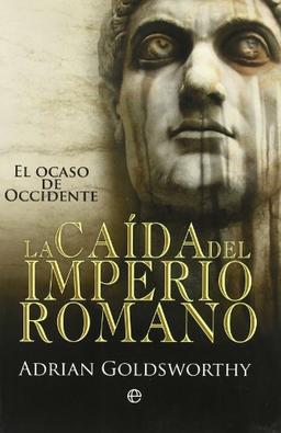 La caída del Imperio Romano : el ocaso de Occidente