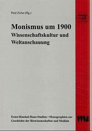 Monismus um 1900: Wissenschaftskultur und Weltanschauung (Ernst-Haeckelhaus-Studien)