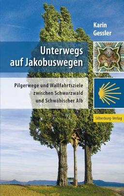 Unterwegs auf Jakobuswegen: Pilgerwege und Wallfahrtsziele zwischen Schwarzwald und Schwäbischer Alb