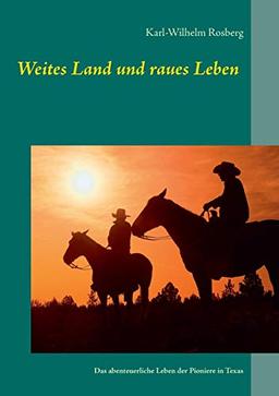 Weites Land und raues Leben: Das abenteuerliche Leben der Pioniere in Texas (Abenteuer Erde)