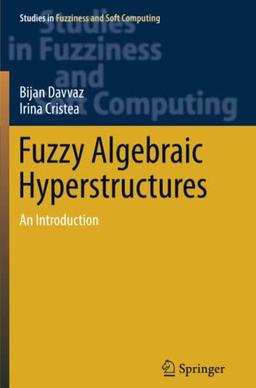 Fuzzy Algebraic Hyperstructures: An Introduction (Studies in Fuzziness and Soft Computing, Band 321)