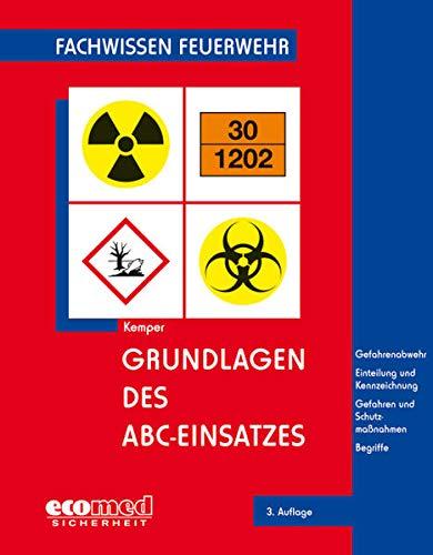 Grundlagen des ABC-Einsatzes: Gefahrenabwehr - Einteilung und Kennzeichnung - Gefahren und Schutzmaßnahmen - Einsatzplanung und -vorbereitung - Begriffe