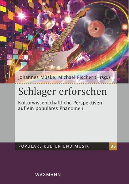 Schlager erforschen: Kulturwissenschaftliche Perspektiven auf ein populäres Phänomen (Populäre Kultur und Musik)