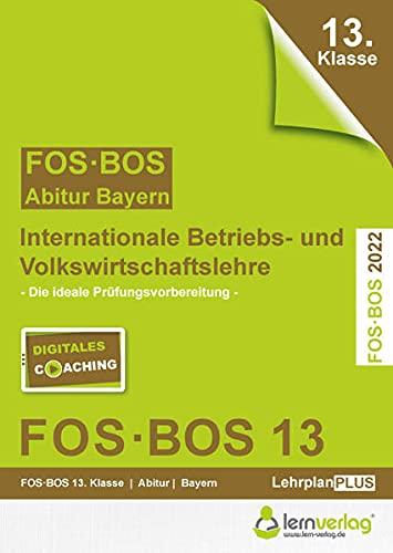 Abiturprüfung FOS/BOS Bayern 13. Klasse 2022 - Internationale Betriebs- und Volkswirtschaftslehre: Abitur FOS | BOS IBV 13. Klasse 2022