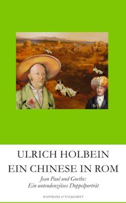 Ein Chinese in Rom: Jean Paul und Goethe: Ein untendenziöses Doppelporträt