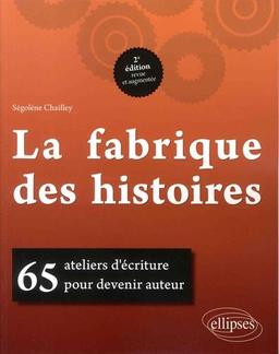 La fabrique des histoires : 65 ateliers d'écriture pour devenir auteur