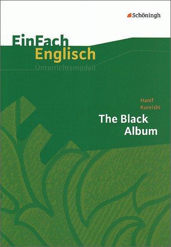 EinFach Englisch Unterrichtsmodelle. Unterrichtsmodelle für die Schulpraxis: EinFach Englisch Unterrichtsmodelle: Hanif Kureishi: The Black Album