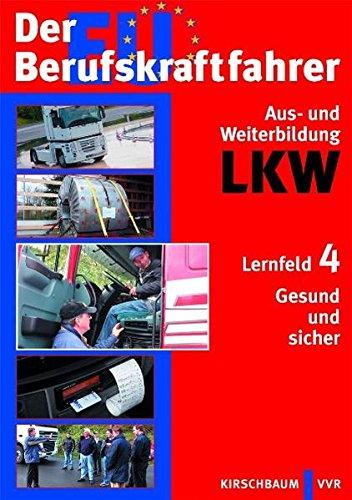 Der EU Berufskraftfahrer - Aus- und Weiterbildung LKW: Lernfeld 4: Gesund und sicher