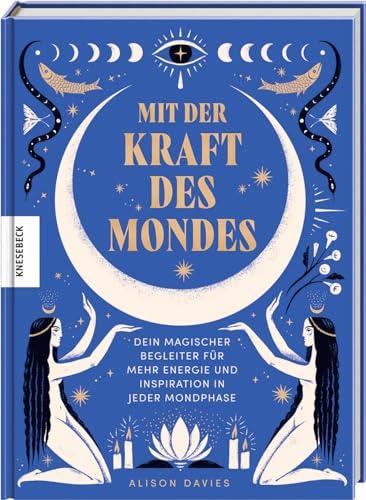 Mit der Kraft des Mondes: Dein magischer Begleiter für mehr Energie und Inspiration in jeder Mondphase. Das Mondjahr-Buch