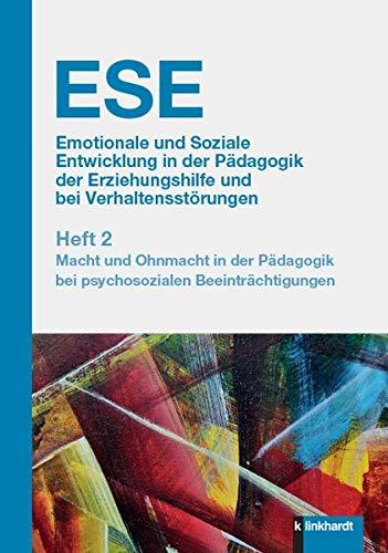 ESE Emotionale und Soziale Entwicklung in der Pädagogik der Erziehungshilfe und bei Verhaltensstörungen 2. Jahrgang (2020). Heft 2: Macht und Ohnmacht ... bei psychosozialen Beeinträchtigungen