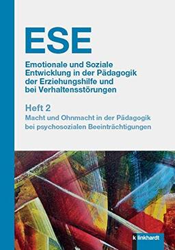 ESE Emotionale und Soziale Entwicklung in der Pädagogik der Erziehungshilfe und bei Verhaltensstörungen 2. Jahrgang (2020). Heft 2: Macht und Ohnmacht ... bei psychosozialen Beeinträchtigungen