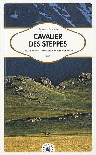 Cavalier des steppes : à travers les montagnes d'Asie centrale