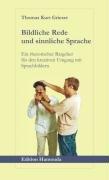 Bildliche Rede und sinnliche Sprache: Ein rhetorischer Ratgeber für den kreativen Umgang mit Sprachbildern