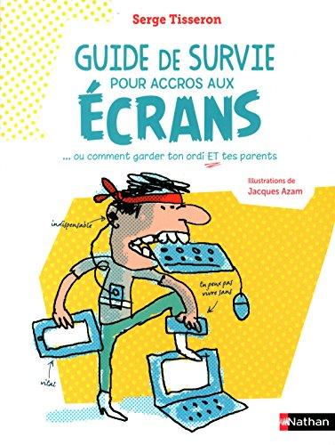 Guide de survie pour accros aux écrans... ou Comment garder ton ordi et tes parents