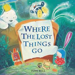 Where the Lost Things Go: An Unforgettable Journey of Friendship and Adventure. for AG