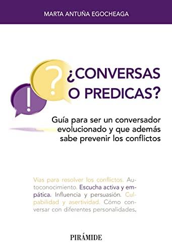 ¿Conversas o predicas?: Guía para ser un conversador evolucionado y que además sabe prevenir los conflictos (Libro Práctico)