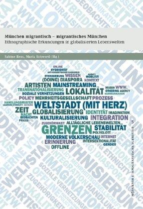 München migrantisch - migrantisches München: Ethnographische Erkundungen in globalisierten Lebenswelten