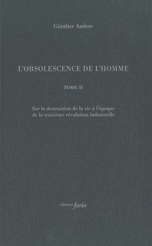 L'obsolescence de l'homme. Vol. 2. Sur la destruction de la vie à l'époque de la troisième révolution industrielle