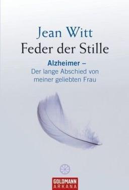 Feder der Stille: Alzheimer - Der lange Abschied von meiner geliebten Frau