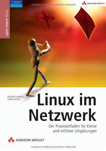 Linux im Netzwerk - Der Praxisleitfaden für kleine und mittlere Umgebungen (Open Source Library)