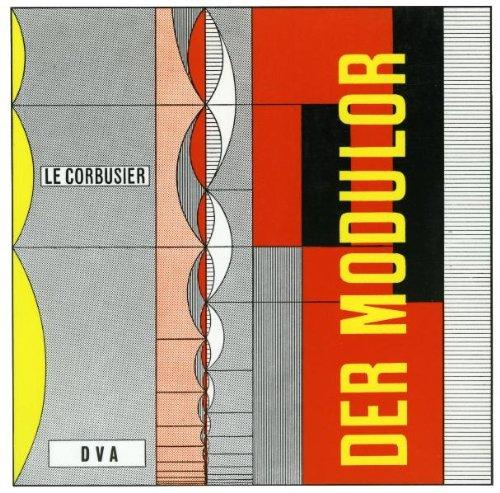 Le Corbusier - Der Modulor: Darstellung eines in Architektur u. Technik allg. anwendbaren harmonischen Maßes im menschl. Maßstab