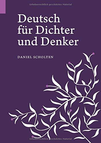 Deutsch für Dichter und Denker: Unsere Muttersprache in neuem Licht