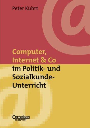 Neue Medien im Fachunterricht: Praxishilfen: Computer, Internet & Co. im Politik- und Sozialkunde-Unterricht