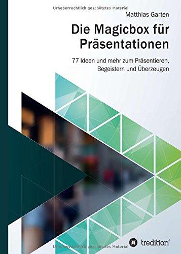 Die Magicbox für Präsentationen: 77 Ideen und mehr zum Präsentieren, Begeistern und Überzeugen