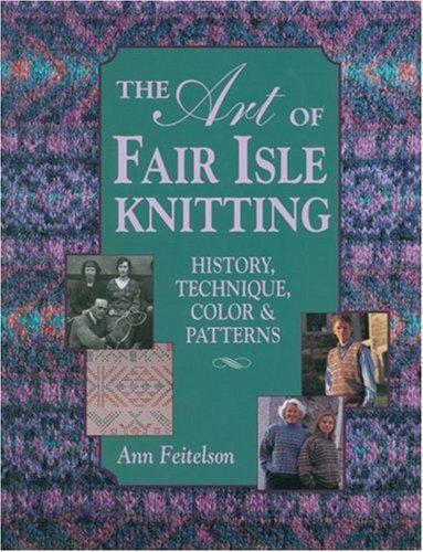 The Art of Fair Isle Knitting: History, Technique, Colour and Pattern