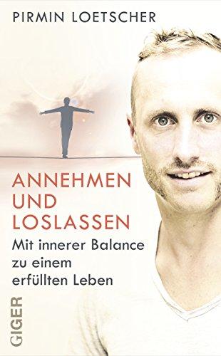 Annehmen und Loslassen - Mit innerer Balance zu einem erfüllten Leben