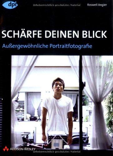 Schärfe Deinen Blick - Außergewöhnliche Portraitfotografie in Kontext, Theorie und Praxis (DPI Fotografie)