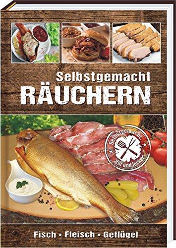 Räuchern - Selbstgemacht: Fisch, Fleisch, Geflügel