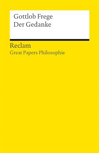 Der Gedanke. [Great Papers Philosophie]: Frege, Gottlob – philosophische Texte; Analyse und historische Einordnung – 14565 (Reclams Universal-Bibliothek)