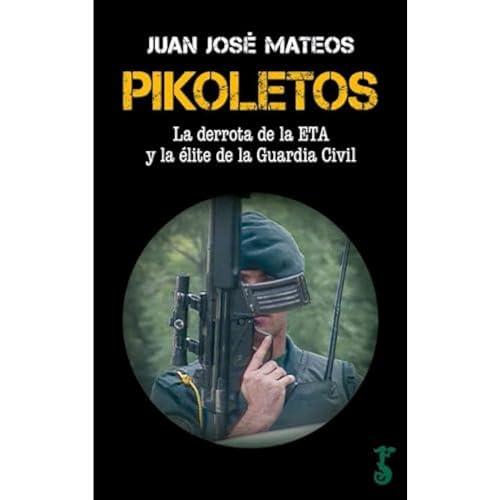 Pikoletos: La derrota de la ETA y la élite de la Guardia Civil (Arzalia Historia)