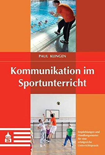 Kommunikation im Sportunterricht: Empfehlungen und Handlungsmuster für eine erfolgreiche Unterrichtspraxis