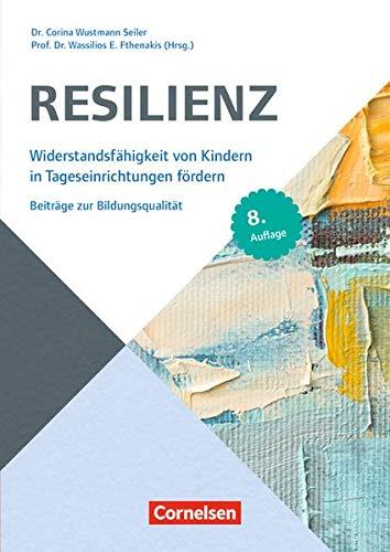 Beiträge zur Bildungsqualität / Resilienz (8. Auflage): Widerstandsfähigkeit von Kindern in Tageseinrichtungen fördern