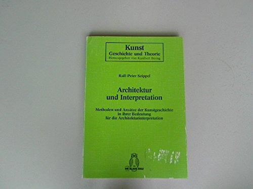 Architektur und Interpretation. Methoden und Ansätze der Kunstgeschichte in ihrer Bedeutung für die Architekturinterpretation.