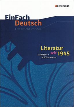 EinFach Deutsch Unterrichtsmodelle: Literatur seit 1945: Traditionen und Tendenzen. (inkl. literarische Beispiele der neuen Sachlichkeit: Texte von ... Fleißer und Keun). Gymnasiale Oberstufe