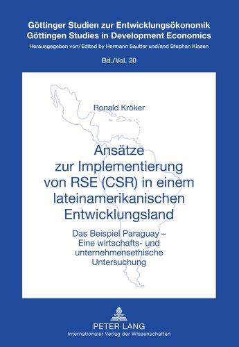 Ansätze zur Implementierung von RSE (CSR) in einem lateinamerikanischen Entwicklungsland: Das Beispiel Paraguays - Eine wirtschafts- und ... (Göttinger Studien zur Entwicklungsökonomik)