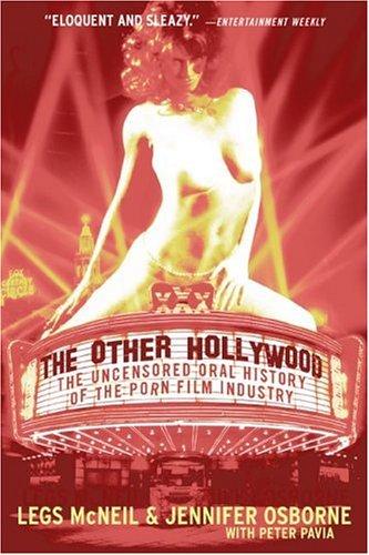 The Other Hollywood: The Uncensored Oral History of the Porn Film Industry: The Uncensored Oral History of the Porn Industry