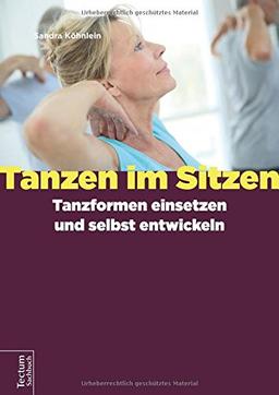 Tanzen im Sitzen - Tanzformen einsetzen und selbst entwickeln