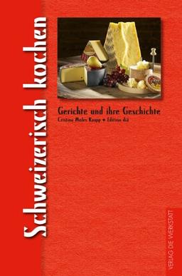 Schweizerisch kochen: Gerichte und ihre Geschichte