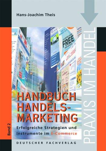 Handbuch Handelsmarketing Bd. 2 - Erfolgreiche Strategien und Instrumente im E-Commerce