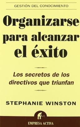 Organizarse para alcanzar el éxito : los secretos de los directivos que triunfan (Gestión del conocimiento)