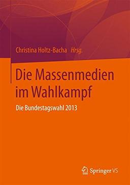 Die Massenmedien im Wahlkampf: Die Bundestagswahl 2013 (German Edition)