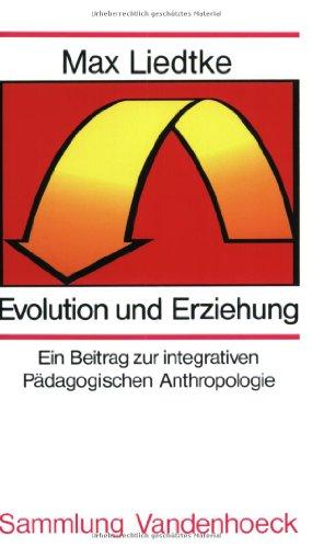 Evolution und Erziehung. Ein Beitrag zur integrativen Pädagogischen Anthropologie (Sammlung Vandenhoeck)