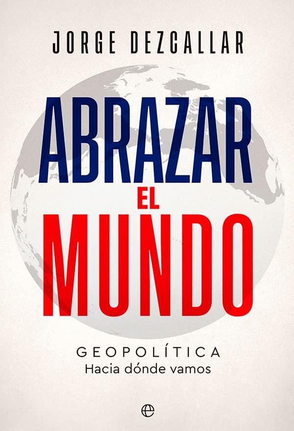 Abrazar el mundo: Geopolítica: hacia dónde vamos